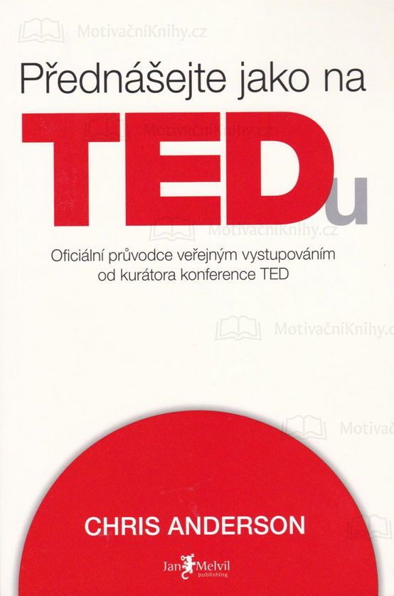 Přednášejte jako na TEDu - Oficiální průvodce veřejným vystupováním od kurátora konference TED